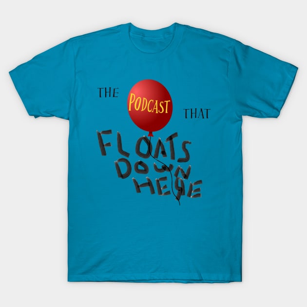 You'll Float Too T-Shirt by The Podcast That 